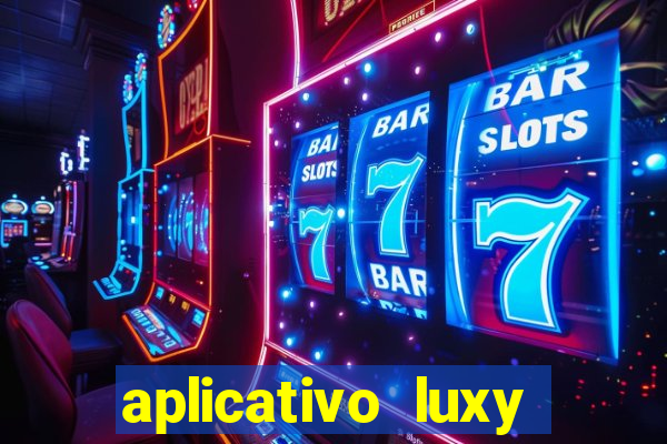 aplicativo luxy como funciona